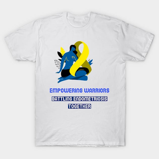 empowering warriors,. battling empowering warriors,. battling endomertiosis together together T-Shirt by Zipora